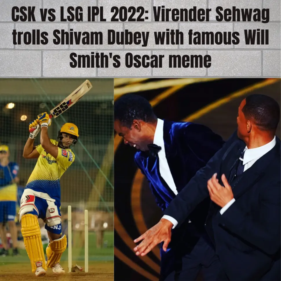 CSK vs LSG IPL 2022 : વીરેન્દ્ર સેહવાગે શિવમ ડૂબે ને પ્રખ્યાત વિલ સ્મિથ ના ઓસ્કર મીમ સાથે ટ્રોલ કરે છે