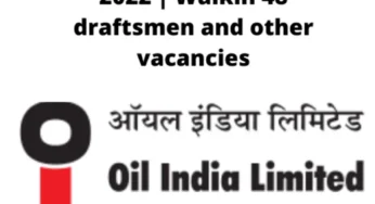 NEW OIL ઈન્ડિયા ભરતી 2022 | વોકિન 48 ડ્રાફ્ટ્સમેન અને અન્ય ખાલી જગ્યાઓ
