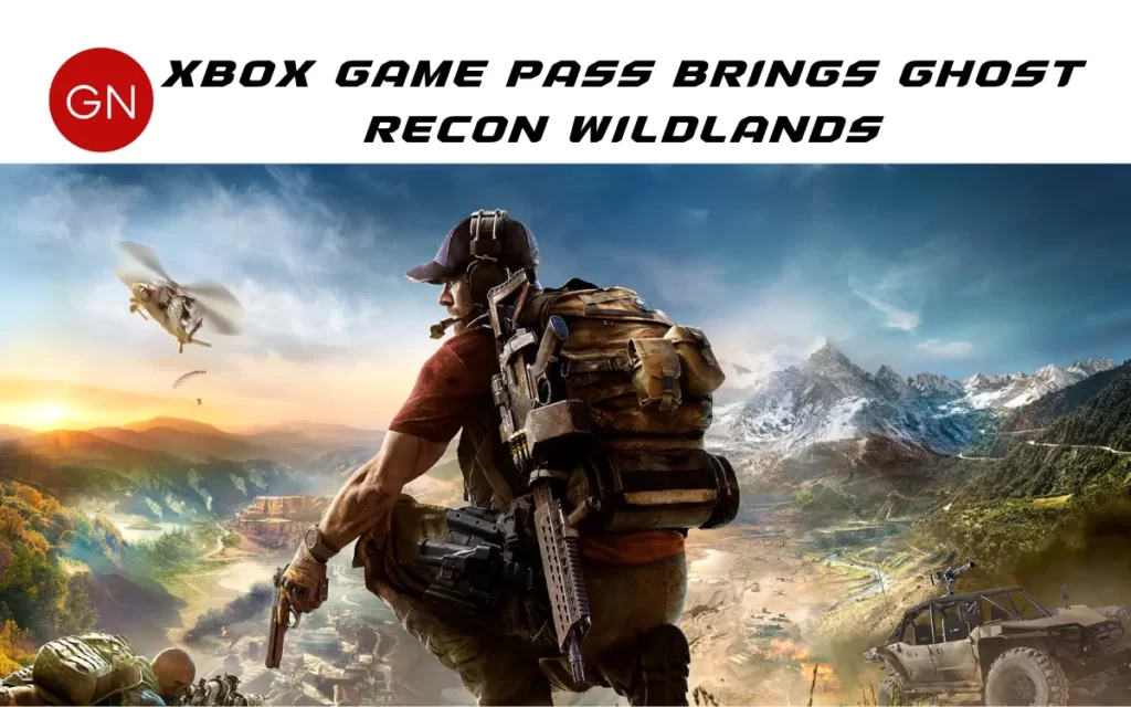 Xbox Game Pass brings Ghost Recon Wildlands,